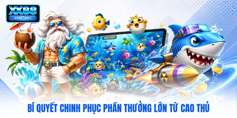 Bí quyết chinh phục phần thưởng lớn từ cao thủ