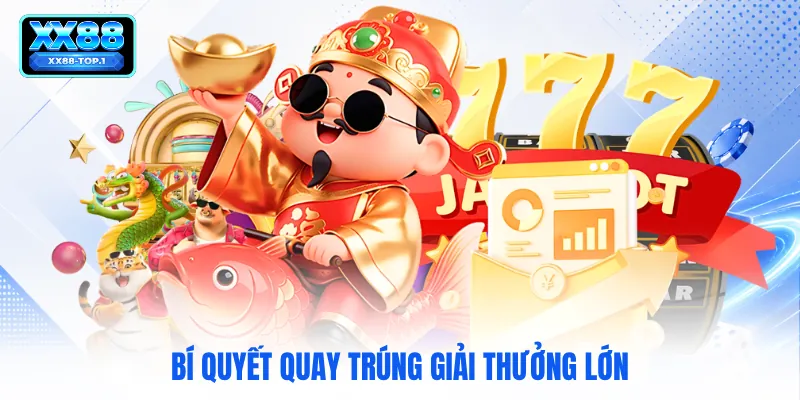 Bí quyết quay trúng giải thưởng lớn