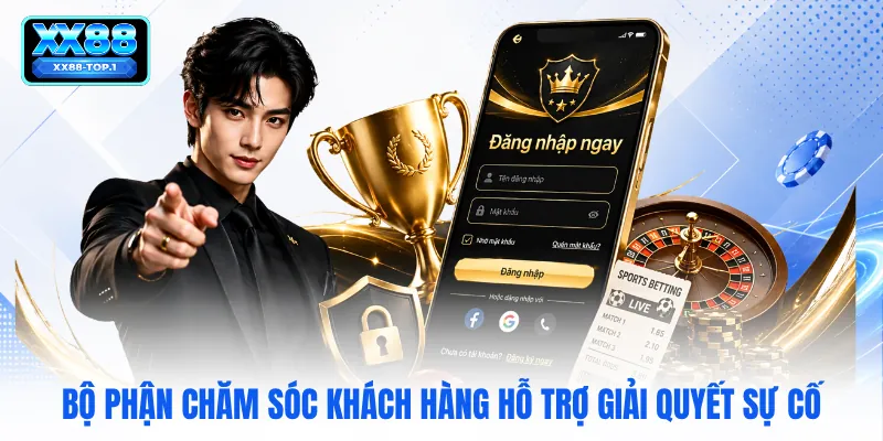 Bộ phận chăm sóc khách hàng hỗ trợ giải quyết sự cố