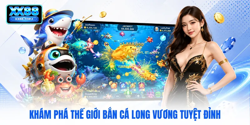 Khám phá thế giới bắn cá long vương tuyệt đỉnh