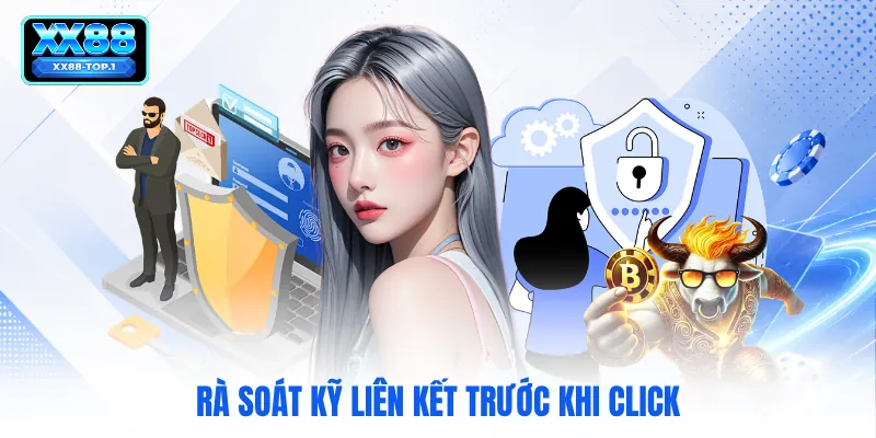 Rà soát kỹ liên kết trước khi click
