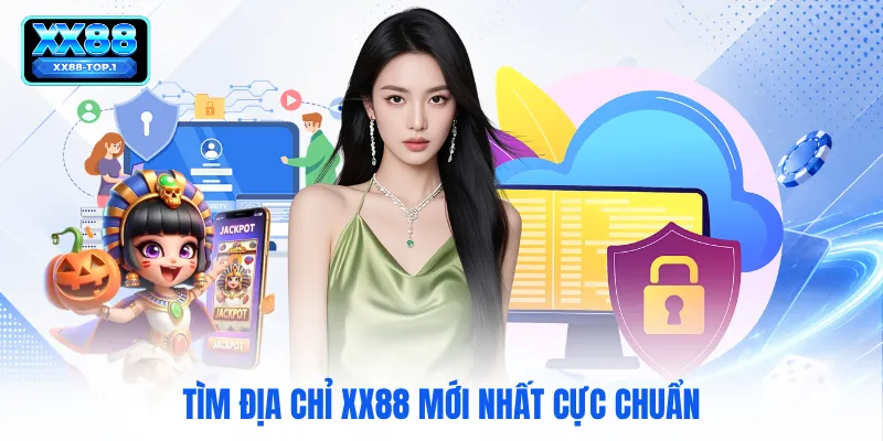 Tìm địa chỉ XX88 mới nhất cực chuẩn